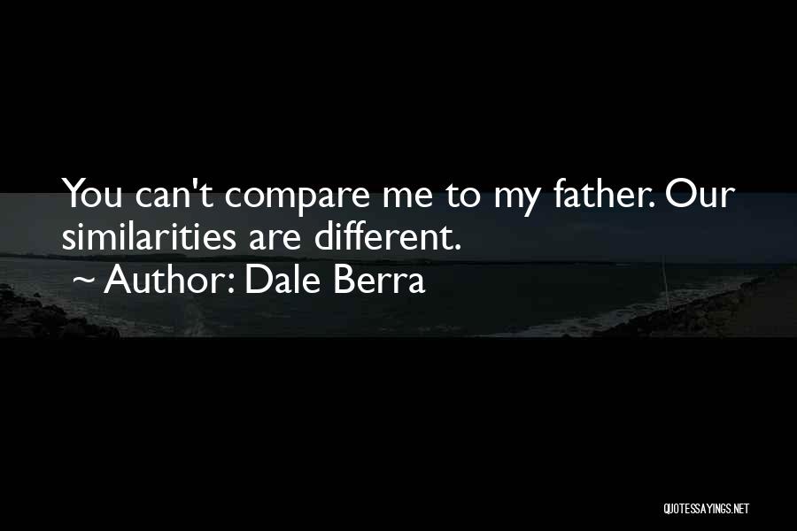Dale Berra Quotes: You Can't Compare Me To My Father. Our Similarities Are Different.