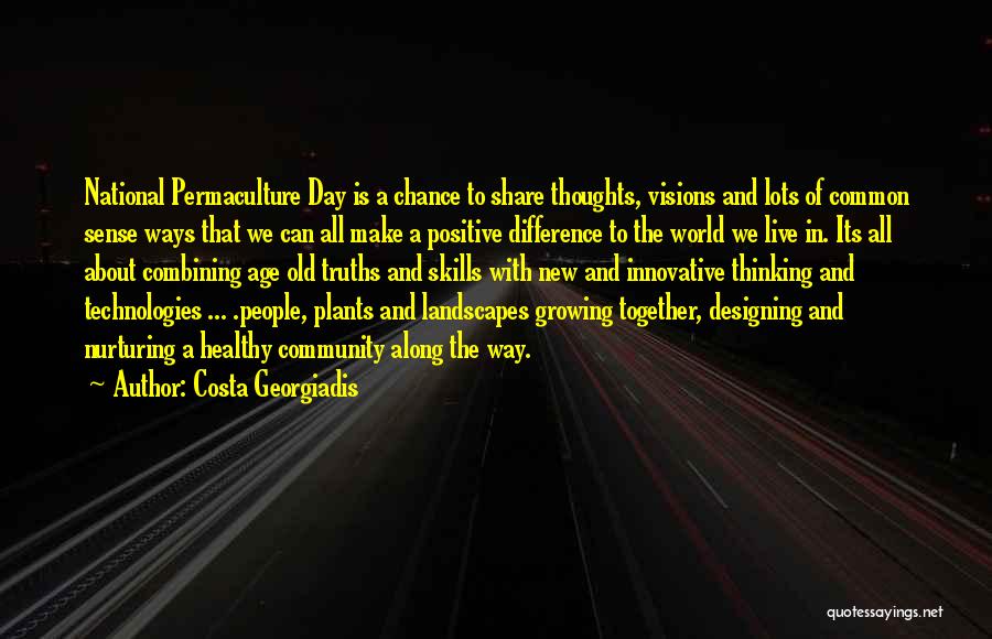 Costa Georgiadis Quotes: National Permaculture Day Is A Chance To Share Thoughts, Visions And Lots Of Common Sense Ways That We Can All