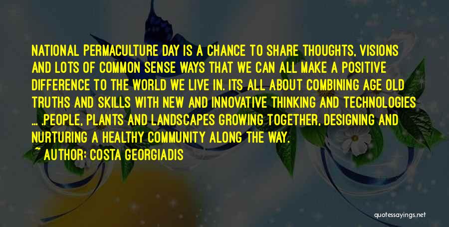 Costa Georgiadis Quotes: National Permaculture Day Is A Chance To Share Thoughts, Visions And Lots Of Common Sense Ways That We Can All