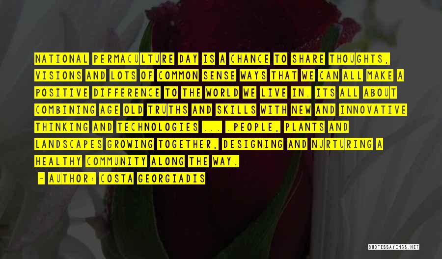 Costa Georgiadis Quotes: National Permaculture Day Is A Chance To Share Thoughts, Visions And Lots Of Common Sense Ways That We Can All