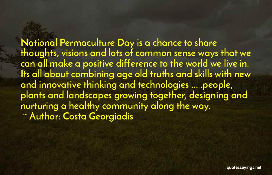 Costa Georgiadis Quotes: National Permaculture Day Is A Chance To Share Thoughts, Visions And Lots Of Common Sense Ways That We Can All