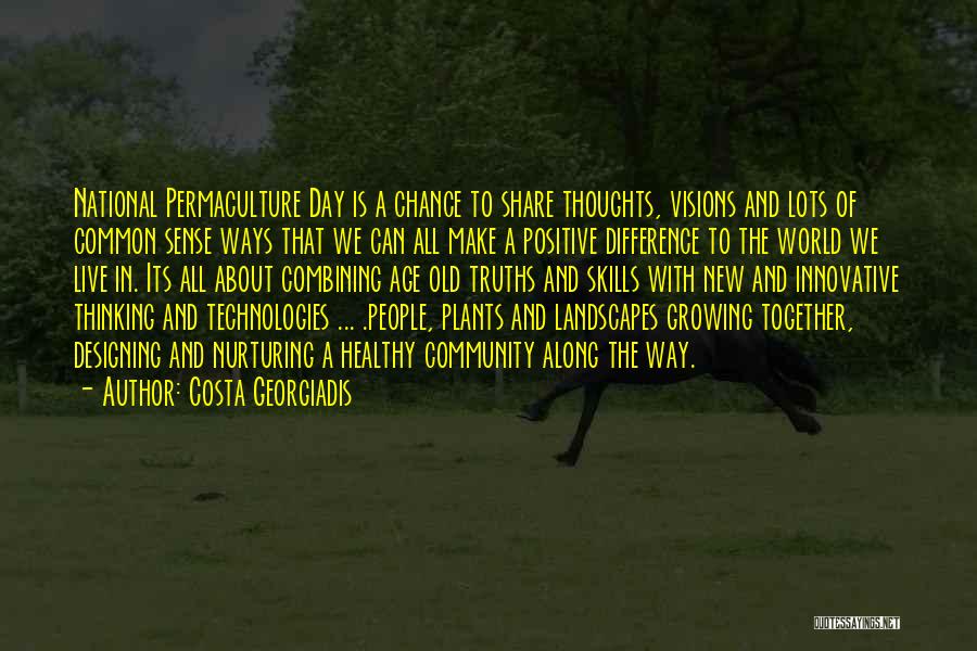 Costa Georgiadis Quotes: National Permaculture Day Is A Chance To Share Thoughts, Visions And Lots Of Common Sense Ways That We Can All