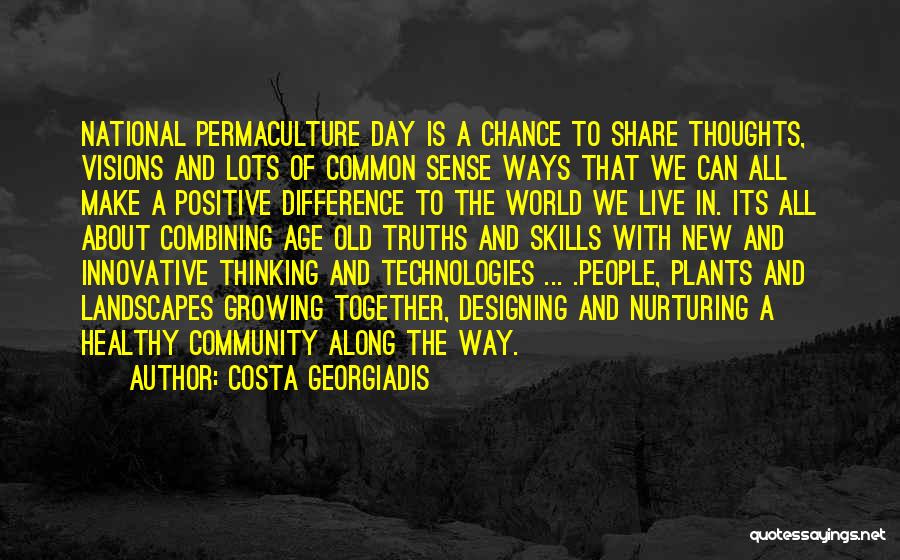 Costa Georgiadis Quotes: National Permaculture Day Is A Chance To Share Thoughts, Visions And Lots Of Common Sense Ways That We Can All