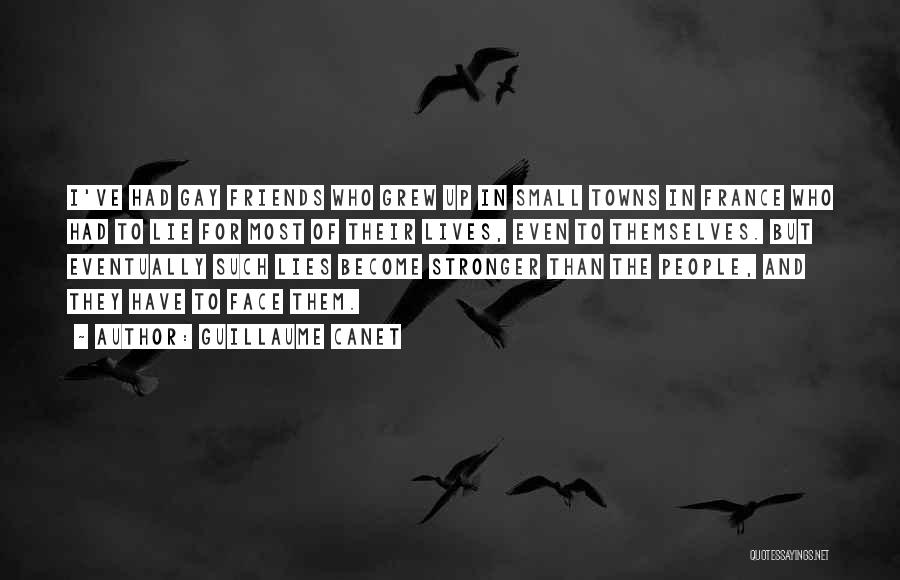 Guillaume Canet Quotes: I've Had Gay Friends Who Grew Up In Small Towns In France Who Had To Lie For Most Of Their