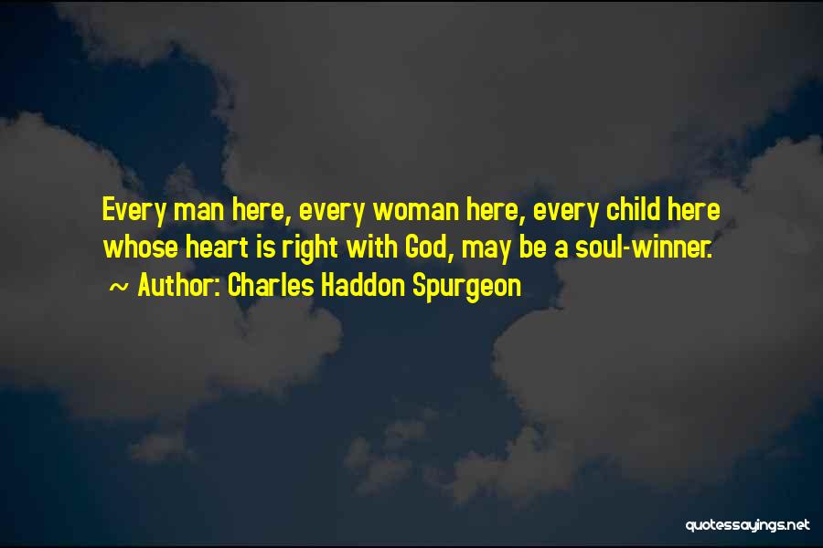 Charles Haddon Spurgeon Quotes: Every Man Here, Every Woman Here, Every Child Here Whose Heart Is Right With God, May Be A Soul-winner.