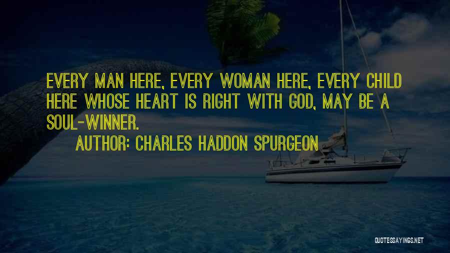 Charles Haddon Spurgeon Quotes: Every Man Here, Every Woman Here, Every Child Here Whose Heart Is Right With God, May Be A Soul-winner.