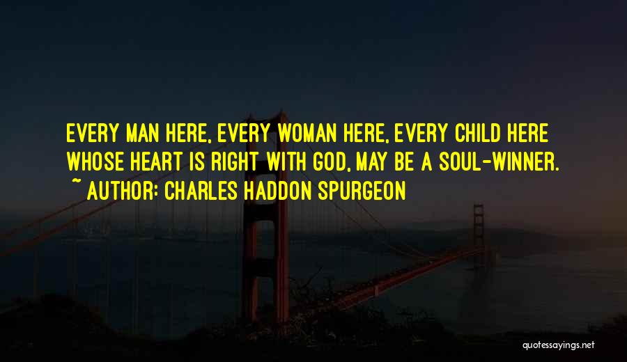 Charles Haddon Spurgeon Quotes: Every Man Here, Every Woman Here, Every Child Here Whose Heart Is Right With God, May Be A Soul-winner.