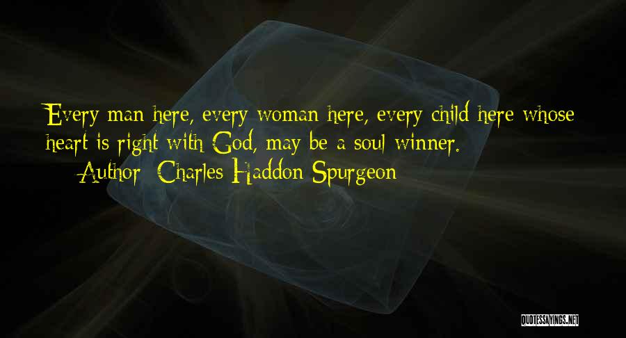 Charles Haddon Spurgeon Quotes: Every Man Here, Every Woman Here, Every Child Here Whose Heart Is Right With God, May Be A Soul-winner.