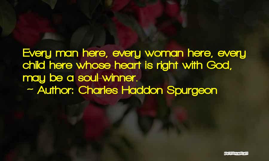 Charles Haddon Spurgeon Quotes: Every Man Here, Every Woman Here, Every Child Here Whose Heart Is Right With God, May Be A Soul-winner.