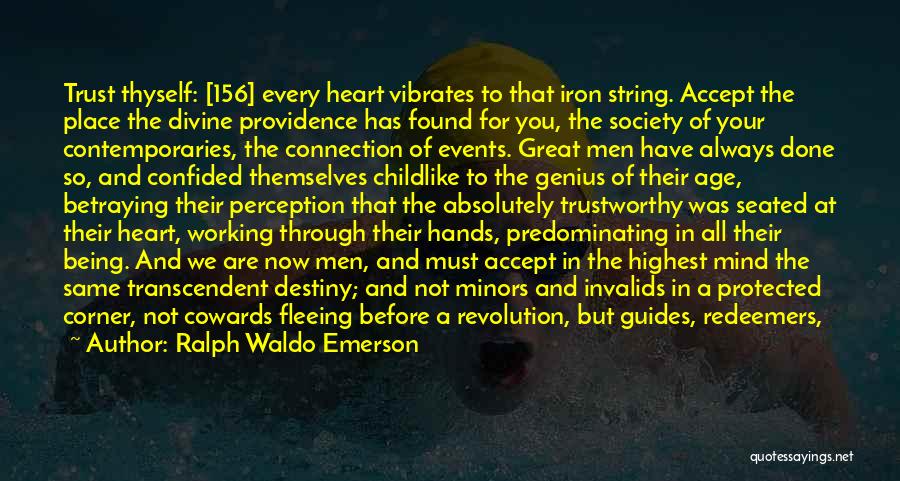 Ralph Waldo Emerson Quotes: Trust Thyself: [156] Every Heart Vibrates To That Iron String. Accept The Place The Divine Providence Has Found For You,