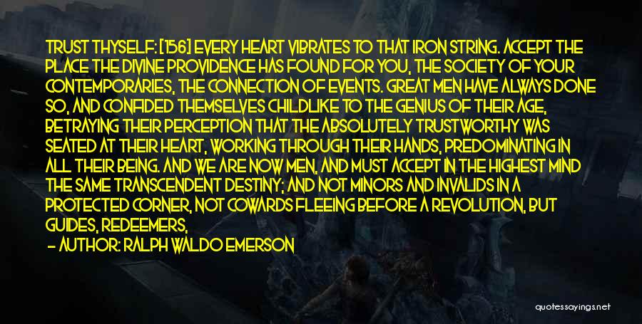 Ralph Waldo Emerson Quotes: Trust Thyself: [156] Every Heart Vibrates To That Iron String. Accept The Place The Divine Providence Has Found For You,