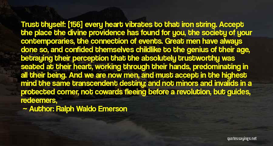 Ralph Waldo Emerson Quotes: Trust Thyself: [156] Every Heart Vibrates To That Iron String. Accept The Place The Divine Providence Has Found For You,