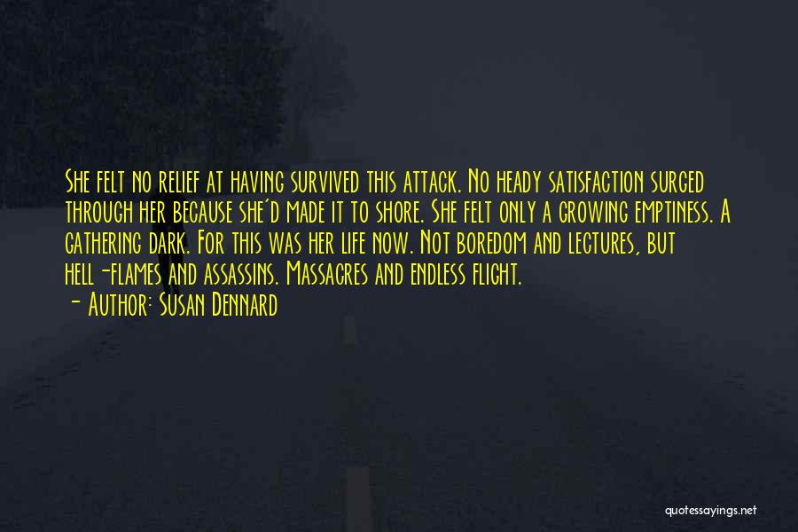 Susan Dennard Quotes: She Felt No Relief At Having Survived This Attack. No Heady Satisfaction Surged Through Her Because She'd Made It To