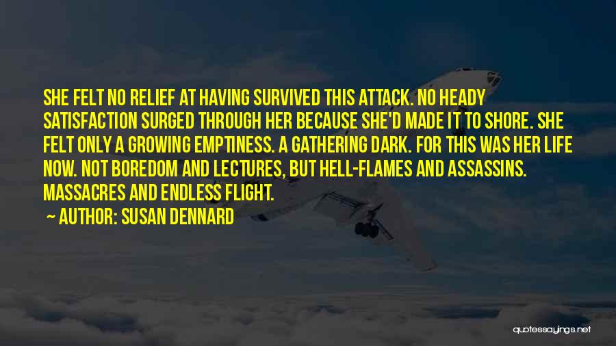 Susan Dennard Quotes: She Felt No Relief At Having Survived This Attack. No Heady Satisfaction Surged Through Her Because She'd Made It To