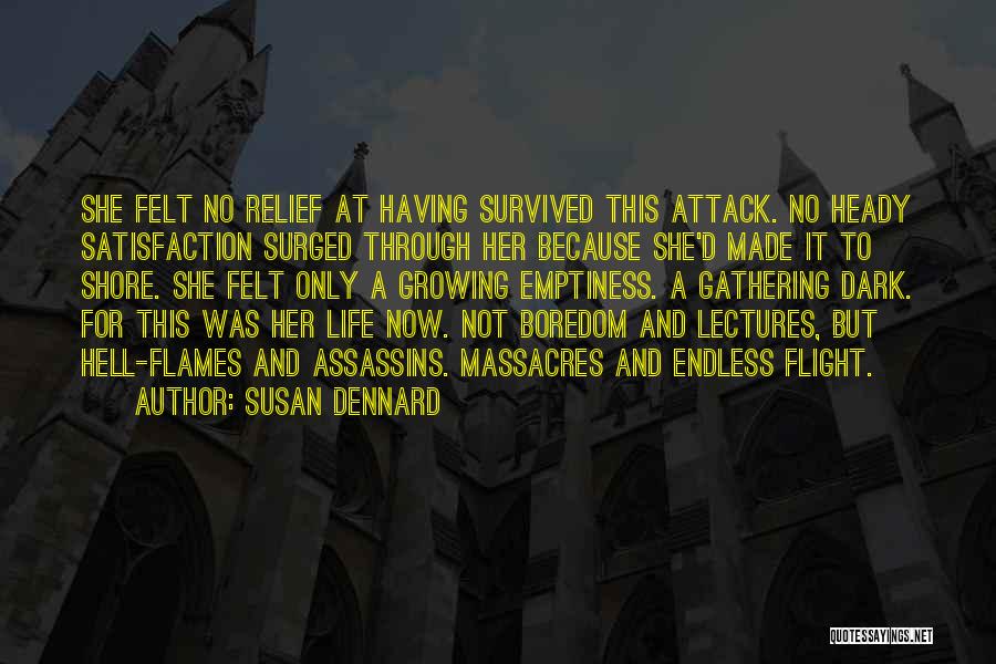 Susan Dennard Quotes: She Felt No Relief At Having Survived This Attack. No Heady Satisfaction Surged Through Her Because She'd Made It To