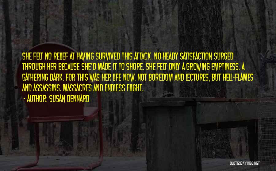 Susan Dennard Quotes: She Felt No Relief At Having Survived This Attack. No Heady Satisfaction Surged Through Her Because She'd Made It To