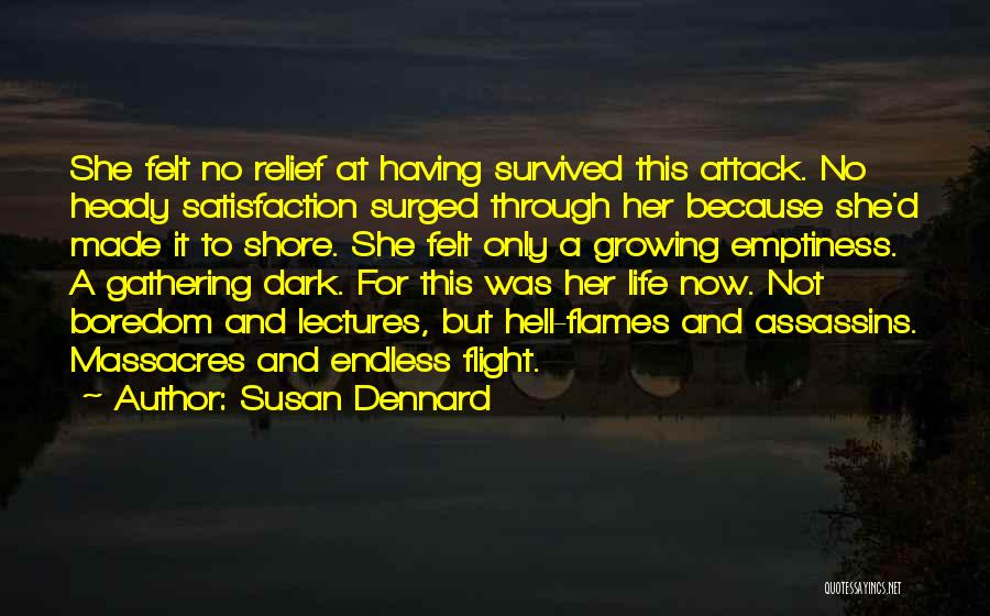 Susan Dennard Quotes: She Felt No Relief At Having Survived This Attack. No Heady Satisfaction Surged Through Her Because She'd Made It To