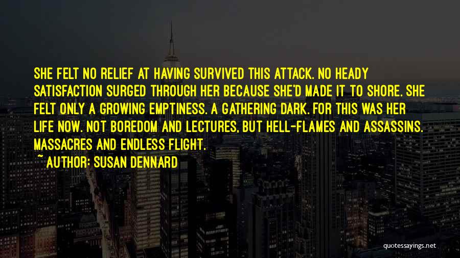 Susan Dennard Quotes: She Felt No Relief At Having Survived This Attack. No Heady Satisfaction Surged Through Her Because She'd Made It To