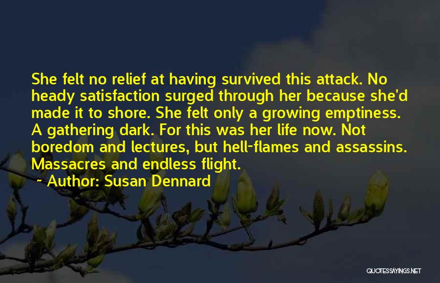 Susan Dennard Quotes: She Felt No Relief At Having Survived This Attack. No Heady Satisfaction Surged Through Her Because She'd Made It To