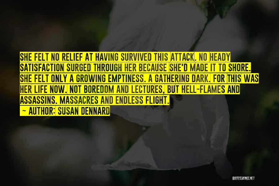 Susan Dennard Quotes: She Felt No Relief At Having Survived This Attack. No Heady Satisfaction Surged Through Her Because She'd Made It To