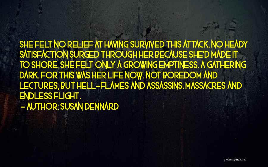 Susan Dennard Quotes: She Felt No Relief At Having Survived This Attack. No Heady Satisfaction Surged Through Her Because She'd Made It To