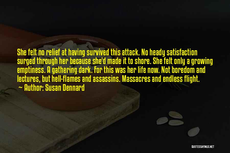 Susan Dennard Quotes: She Felt No Relief At Having Survived This Attack. No Heady Satisfaction Surged Through Her Because She'd Made It To