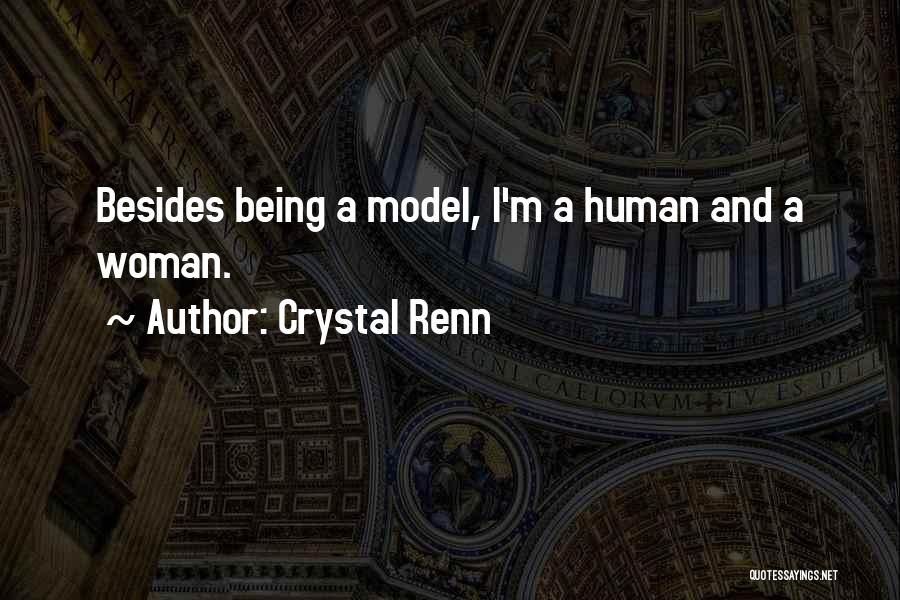 Crystal Renn Quotes: Besides Being A Model, I'm A Human And A Woman.