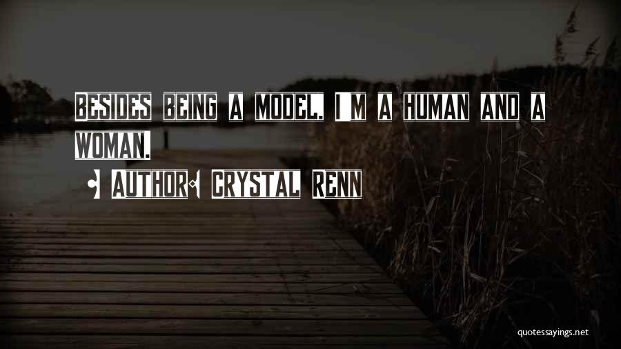 Crystal Renn Quotes: Besides Being A Model, I'm A Human And A Woman.