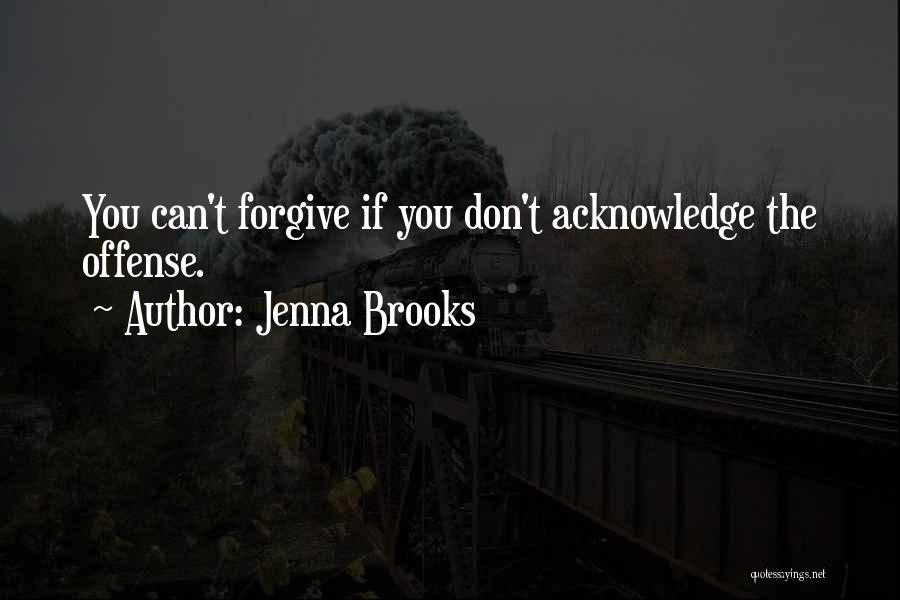 Jenna Brooks Quotes: You Can't Forgive If You Don't Acknowledge The Offense.