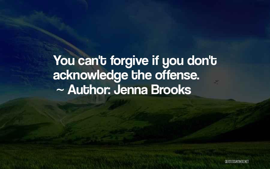 Jenna Brooks Quotes: You Can't Forgive If You Don't Acknowledge The Offense.