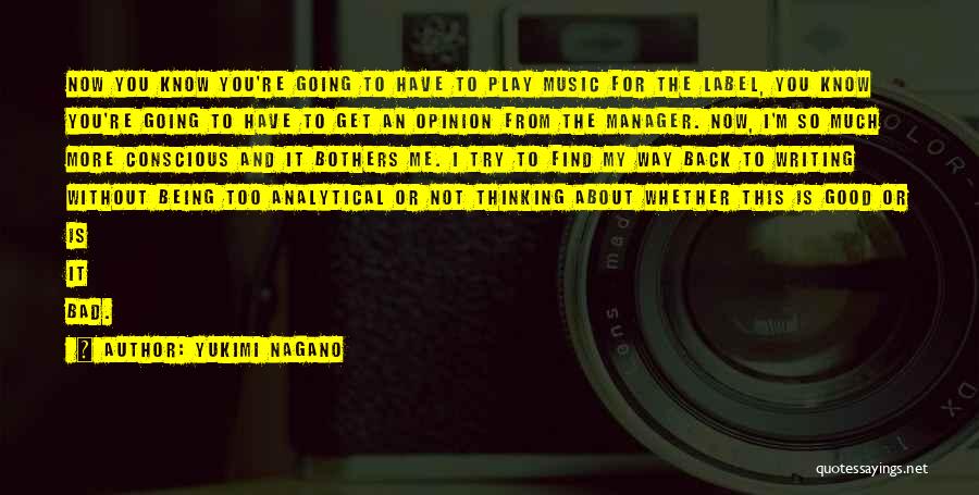 Yukimi Nagano Quotes: Now You Know You're Going To Have To Play Music For The Label, You Know You're Going To Have To