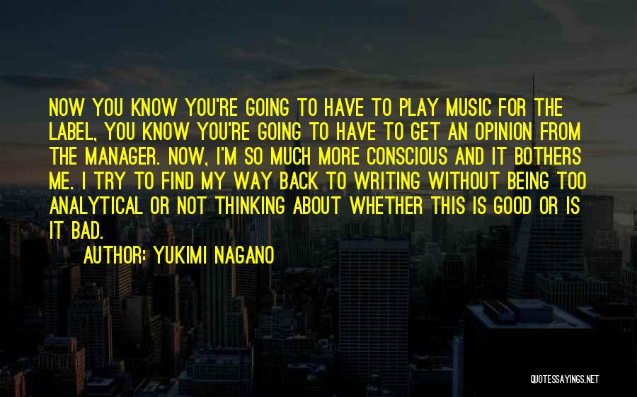 Yukimi Nagano Quotes: Now You Know You're Going To Have To Play Music For The Label, You Know You're Going To Have To