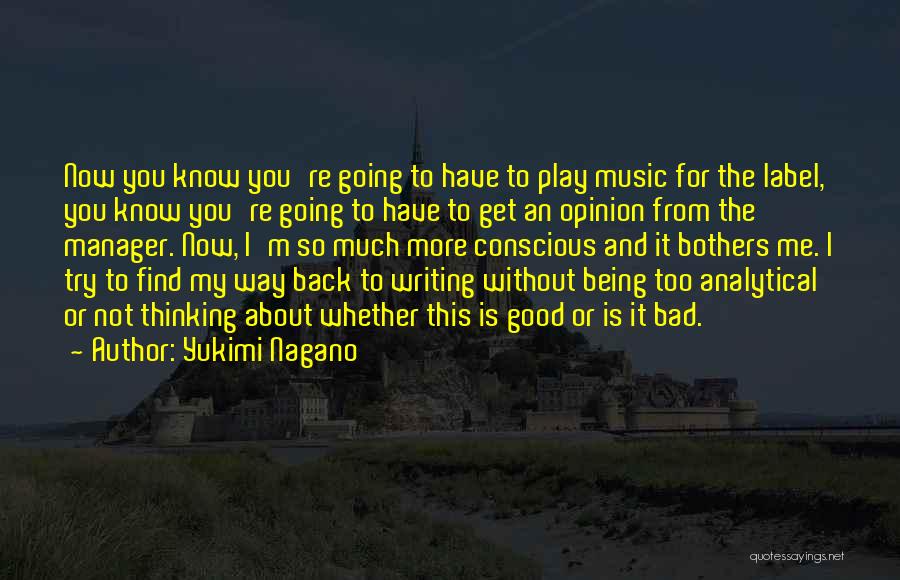 Yukimi Nagano Quotes: Now You Know You're Going To Have To Play Music For The Label, You Know You're Going To Have To