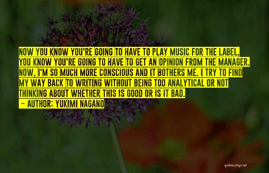 Yukimi Nagano Quotes: Now You Know You're Going To Have To Play Music For The Label, You Know You're Going To Have To