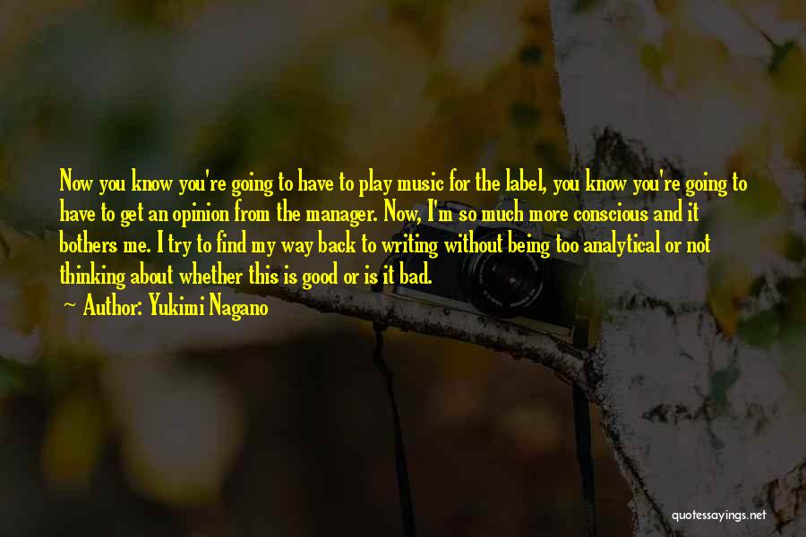 Yukimi Nagano Quotes: Now You Know You're Going To Have To Play Music For The Label, You Know You're Going To Have To