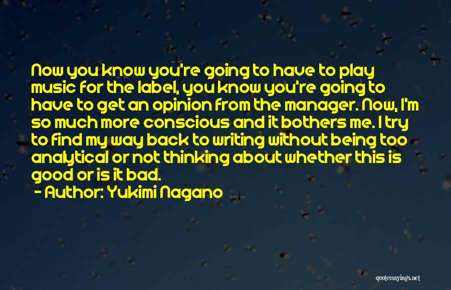 Yukimi Nagano Quotes: Now You Know You're Going To Have To Play Music For The Label, You Know You're Going To Have To