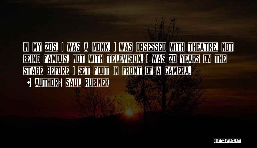 Saul Rubinek Quotes: In My 20s, I Was A Monk. I Was Obsessed With Theatre, Not Being Famous, Not With Television. I Was