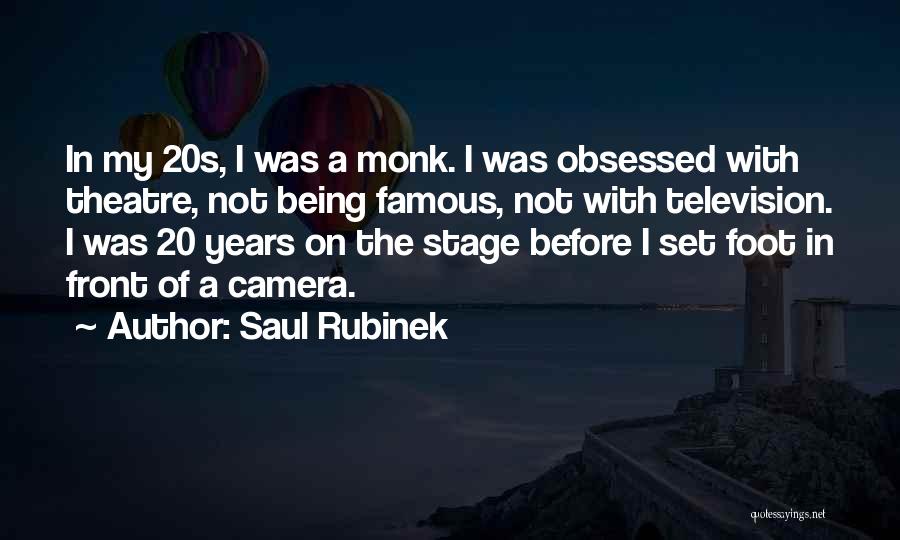 Saul Rubinek Quotes: In My 20s, I Was A Monk. I Was Obsessed With Theatre, Not Being Famous, Not With Television. I Was
