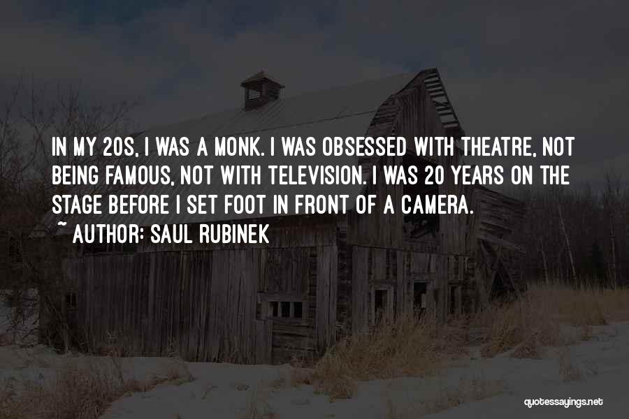 Saul Rubinek Quotes: In My 20s, I Was A Monk. I Was Obsessed With Theatre, Not Being Famous, Not With Television. I Was