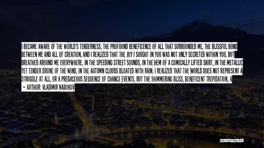 Vladimir Nabokov Quotes: I Became Aware Of The World's Tenderness, The Profound Beneficence Of All That Surrounded Me, The Blissful Bond Between Me