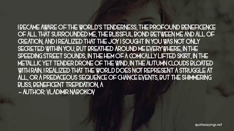 Vladimir Nabokov Quotes: I Became Aware Of The World's Tenderness, The Profound Beneficence Of All That Surrounded Me, The Blissful Bond Between Me