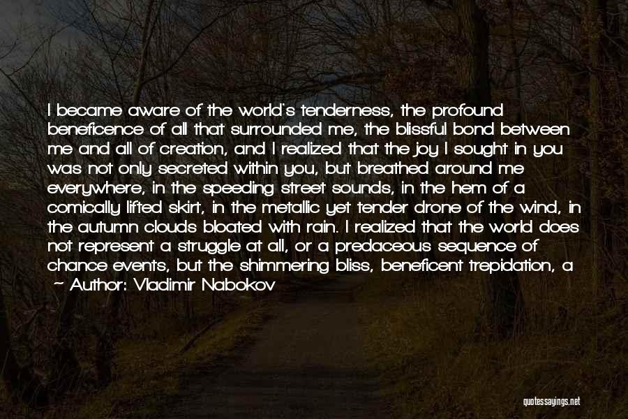 Vladimir Nabokov Quotes: I Became Aware Of The World's Tenderness, The Profound Beneficence Of All That Surrounded Me, The Blissful Bond Between Me