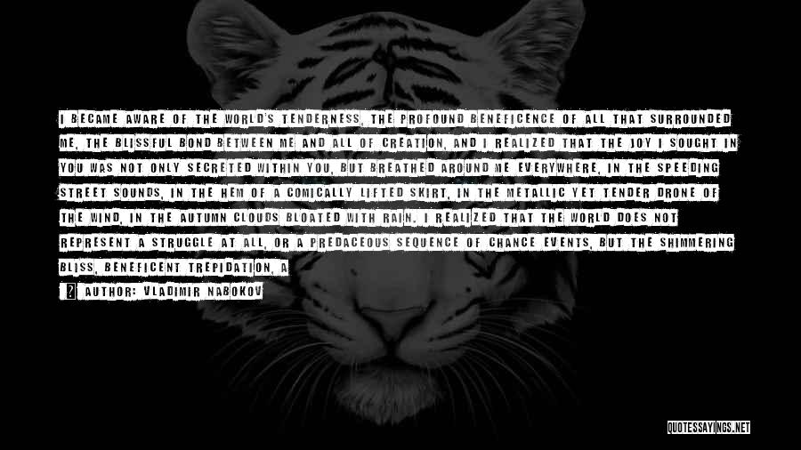 Vladimir Nabokov Quotes: I Became Aware Of The World's Tenderness, The Profound Beneficence Of All That Surrounded Me, The Blissful Bond Between Me
