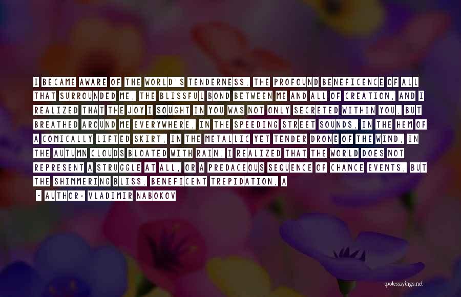 Vladimir Nabokov Quotes: I Became Aware Of The World's Tenderness, The Profound Beneficence Of All That Surrounded Me, The Blissful Bond Between Me