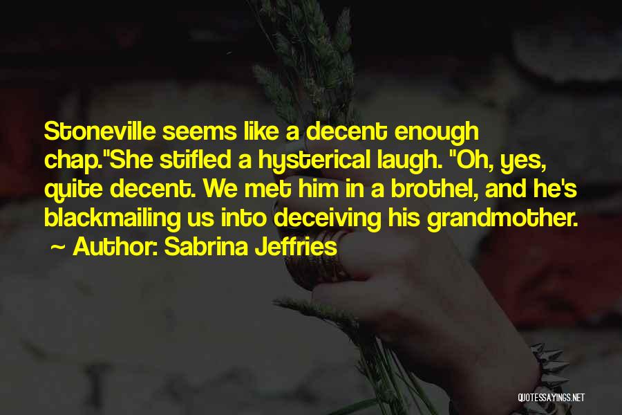Sabrina Jeffries Quotes: Stoneville Seems Like A Decent Enough Chap.she Stifled A Hysterical Laugh. Oh, Yes, Quite Decent. We Met Him In A