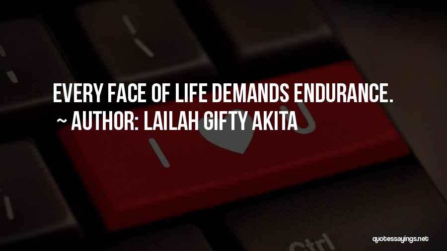 Lailah Gifty Akita Quotes: Every Face Of Life Demands Endurance.