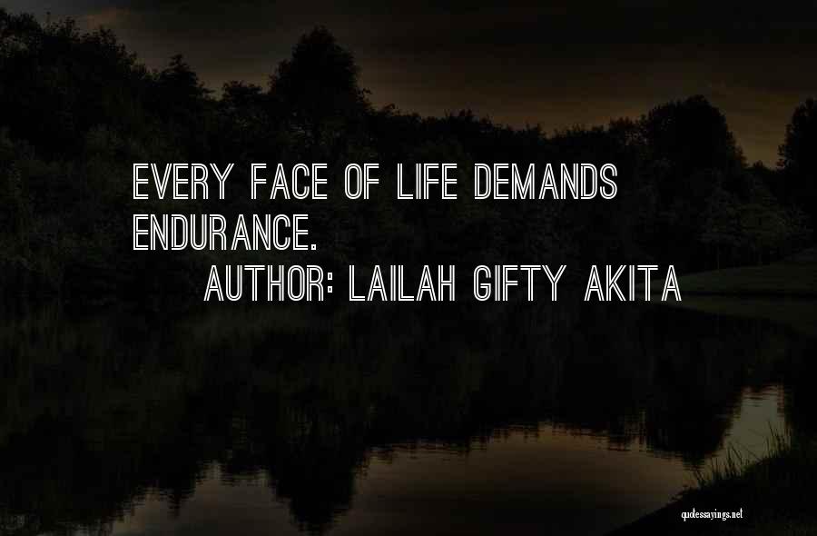 Lailah Gifty Akita Quotes: Every Face Of Life Demands Endurance.