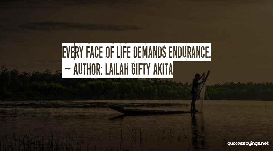 Lailah Gifty Akita Quotes: Every Face Of Life Demands Endurance.