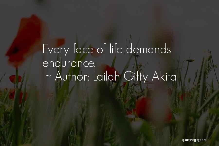 Lailah Gifty Akita Quotes: Every Face Of Life Demands Endurance.