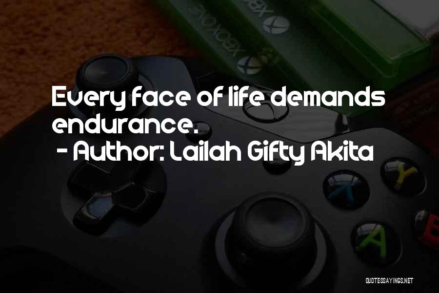 Lailah Gifty Akita Quotes: Every Face Of Life Demands Endurance.